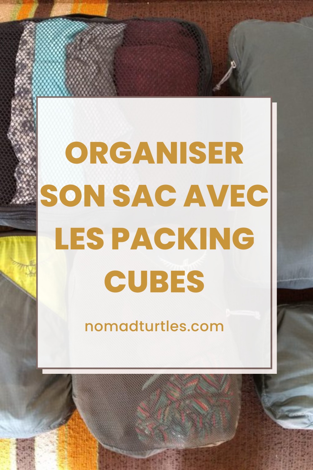 Organiser son sac avec les packing cubes - Nomad turtles