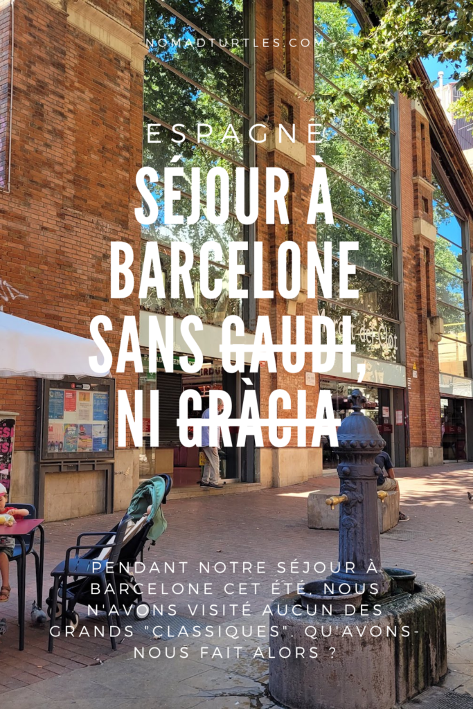 Un séjour à Barcelone sans Gaudi, ni Gràcia - Nomad Turtles