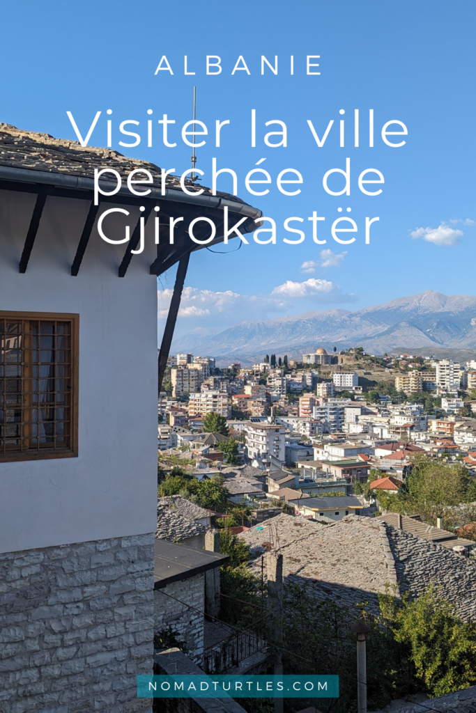 Visiter Gjirokastër en Albanie - Nomad Turtles