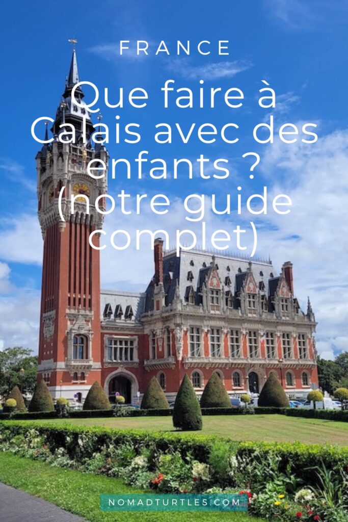 Visiter Calais sur la côte d'Opale : Que faire à Calais avec des enfants - Nomad Turtles